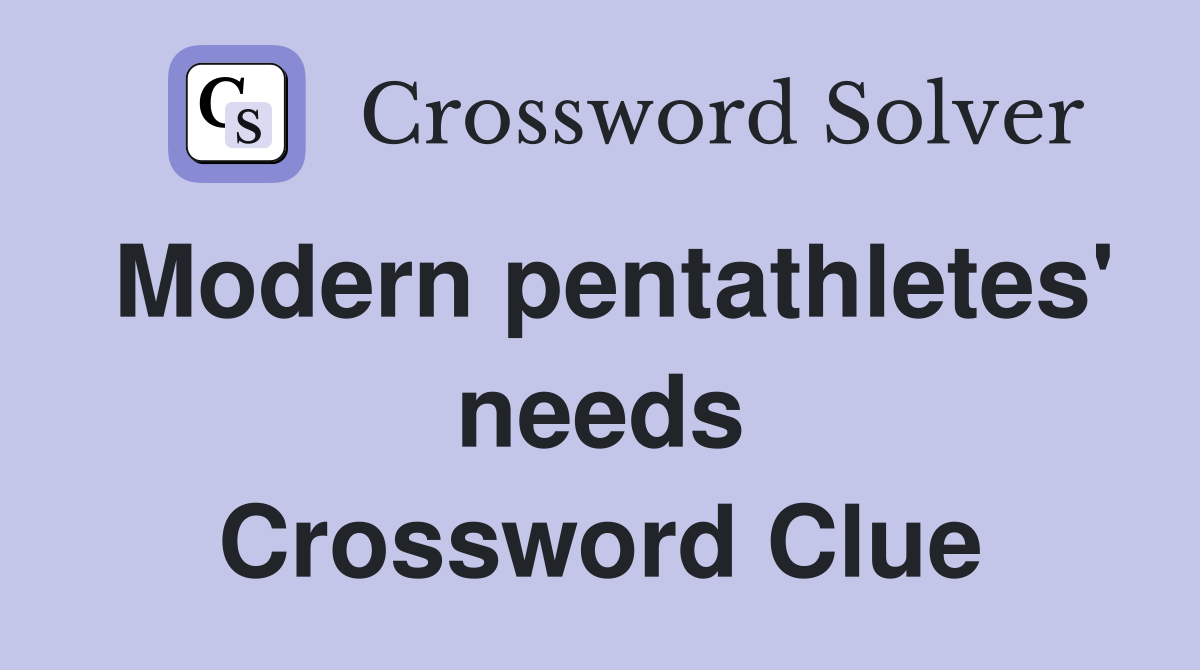 Modern pentathletes' needs Crossword Clue Answers Crossword Solver
